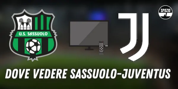 Dove vedere Sassuolo-Juventus in TV o in streaming: le soluzioni