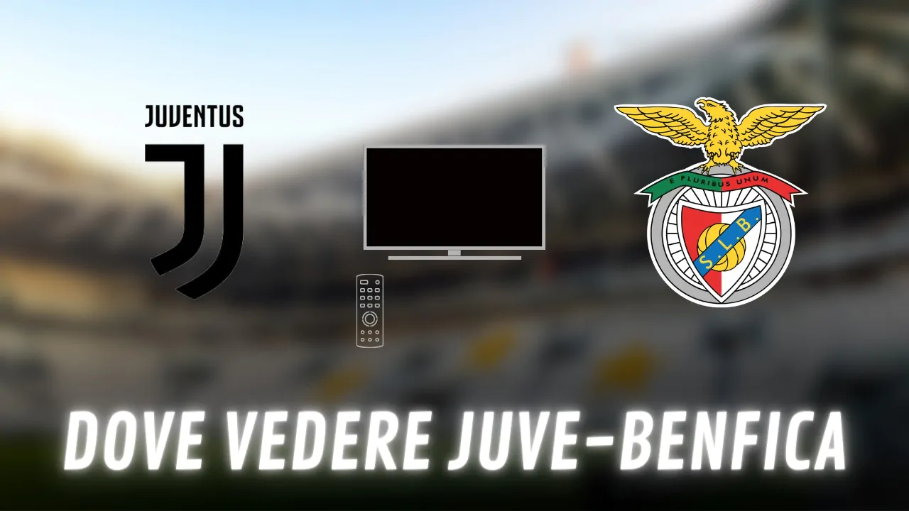Dove vedere Juventus-Benfica in TV e streaming: tutte le soluzioni