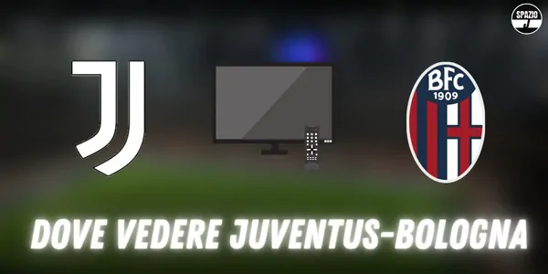 Dove vedere Juventus Bologna in TV e streaming: tutte le soluzioni