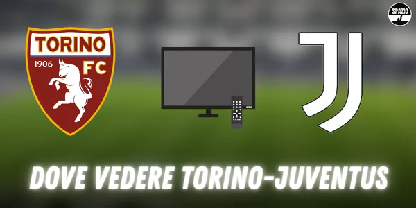 Dove vedere Torino-Juventus in Tv e streaming: tutte le soluzioni