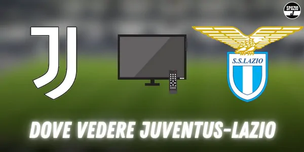 Dove vedere Juventus Lazio in TV e streaming: tutte le soluzioni