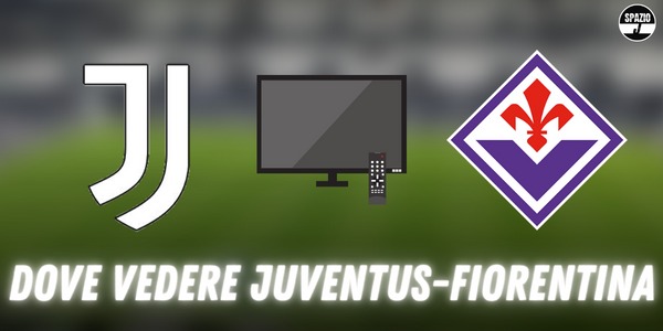Dove vedere Juventus Fiorentina