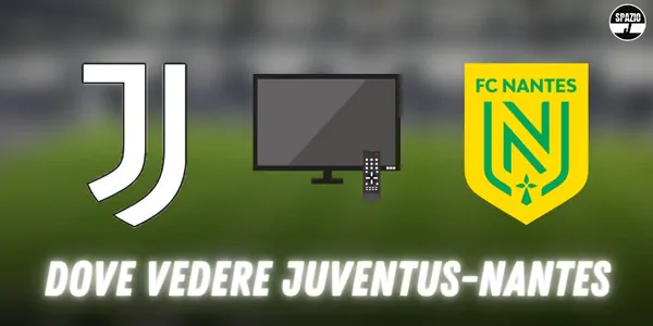 Dove vedere Juventus-Nantes in tv e streaming