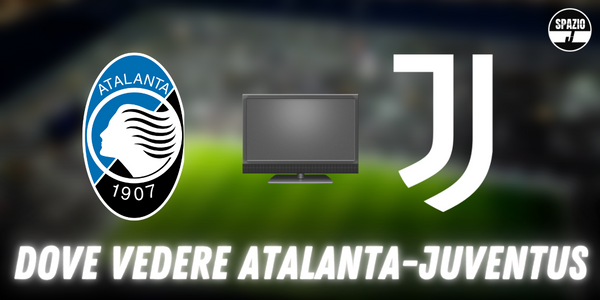 Dove vedere Atalanta Juventus