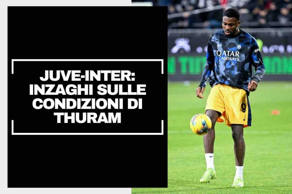 Derby d'Italia, Inzaghi esce allo scoperto su Thuram: le condizioni dell'attaccante