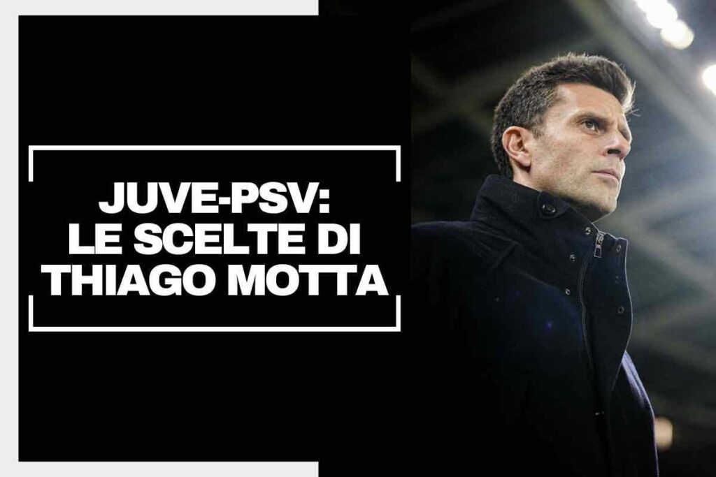 Juventus-PSV Eindhoven, le formazioni ufficiali: mossa a sorpresa per Thiago Motta