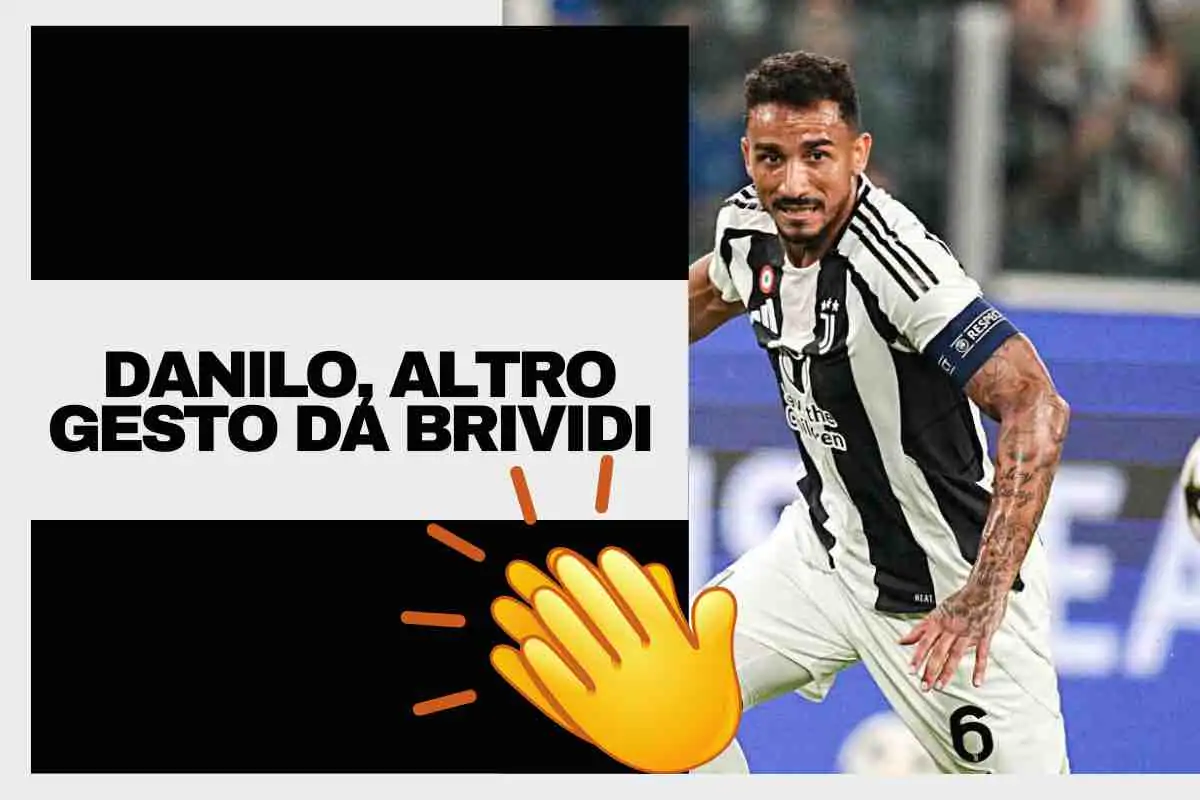 Danilo, il gesto fa emozionare ancora i tifosi: ecco cos’è successo