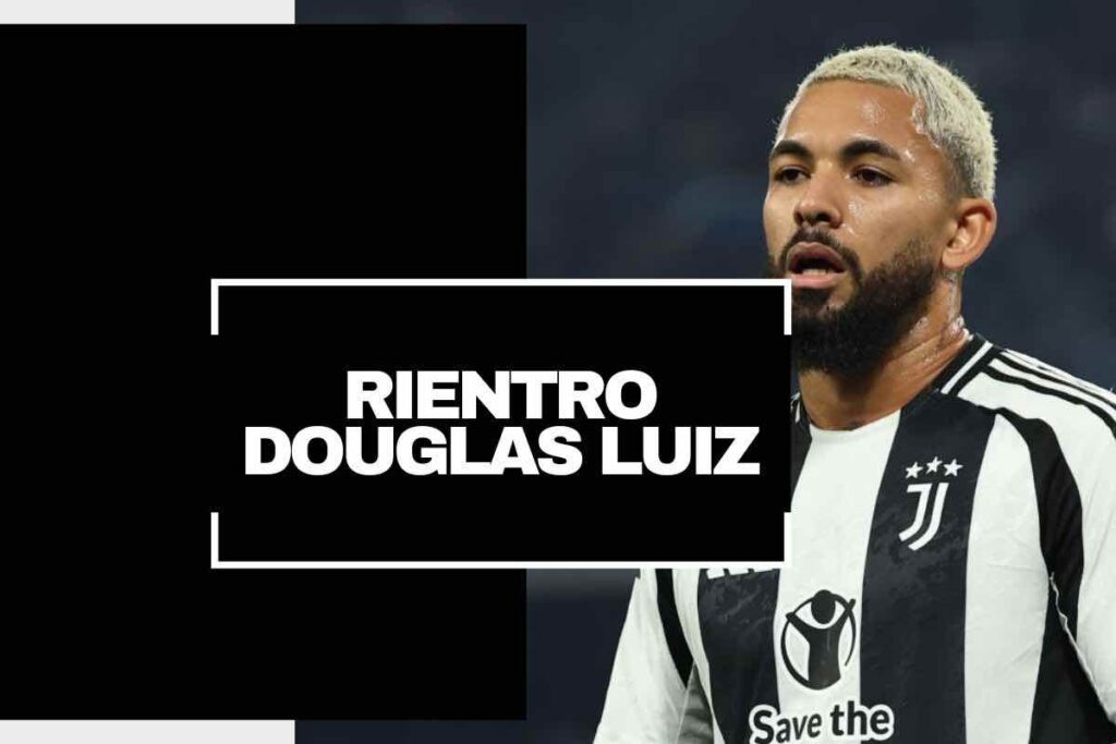 Juventus, rientro Douglas Luiz: dalla Continassa filtrano importanti novità