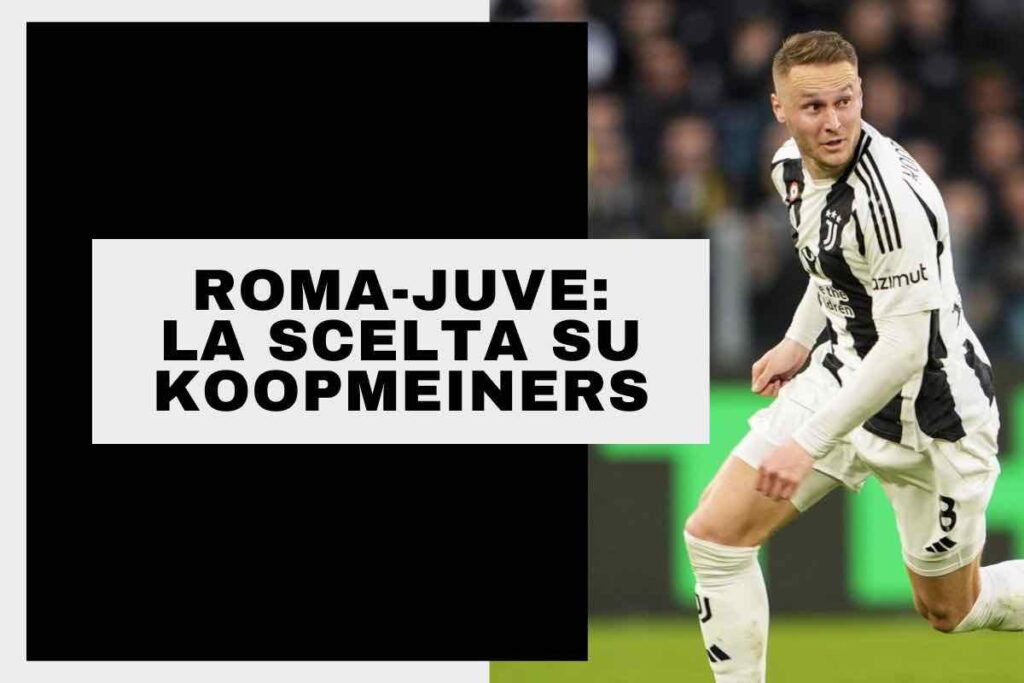 Roma-Juventus, le formazioni ufficiali: la scelta su Koopmeiners